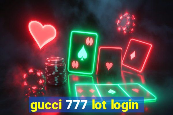 gucci 777 lot login